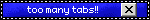 A year 2000 style blinkie animation, with the text "too many tabs!!" and a retro window tab in the background